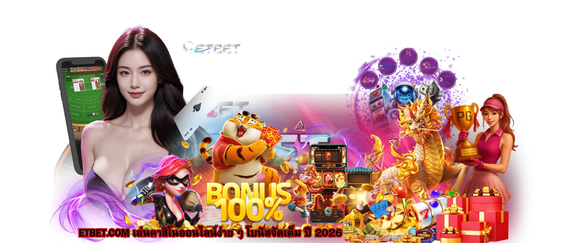 ETBET.COM online casino 2026, easy to play, full bonuses, beginner-friendly, real payouts